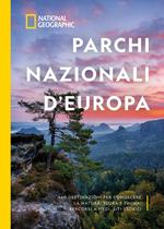 Parchi nazionali d'Europa. 460 destinazioni per conoscere la natura: flora e fauna, percorsi a piedi, siti storici. Ediz. illustrata