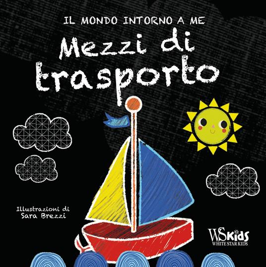 Mezzi di trasporto. Il mondo intorno a me. Ediz. a colori - Sara Brezzi - copertina