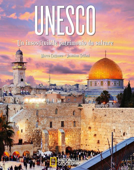 Unesco. Un insostituibile patrimonio da salvare. Ediz. illustrata - Marco Cattaneo,Jasmina Trifoni - copertina