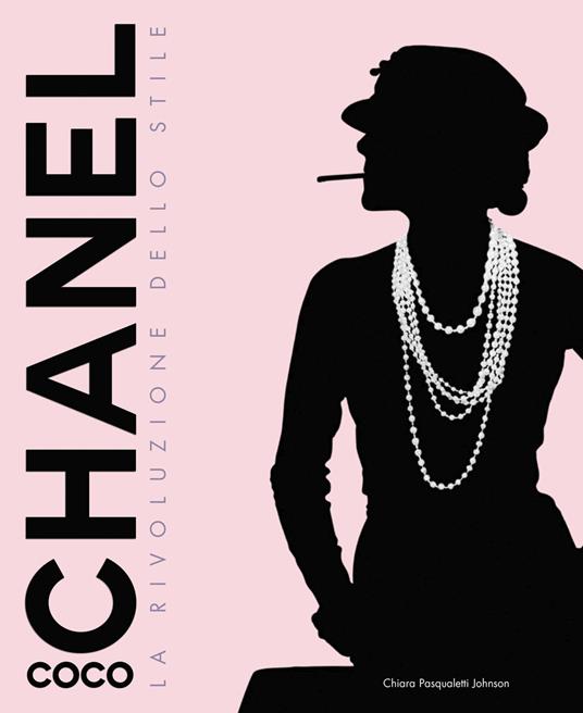 Coco Chanel. La rivoluzione dello stile. Ediz. illustrata - Chiara  Pasqualetti Johnson - Libro - White Star - | laFeltrinelli