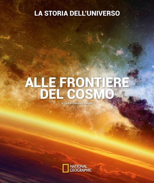 Alle frontiere del cosmo. La storia dell'universo. Ediz. illustrata - copertina