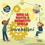 Gira la ruota e divertiti con le invenzioni. STEM. Ediz. a colori