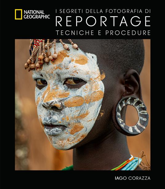 I segreti della fotografia di reportage. Tecniche e procedure. Nuova ediz. - Iago Corazza - copertina