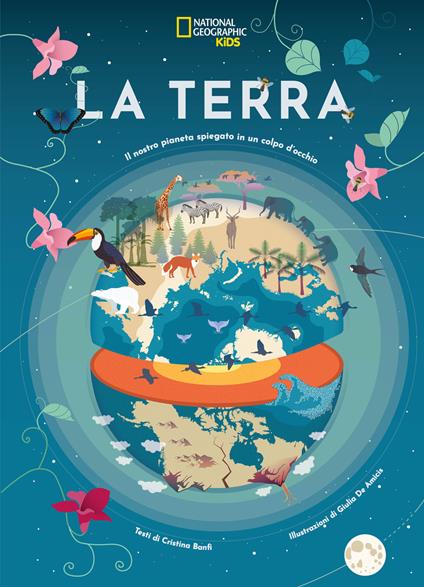 La Terra. Il nostro pianeta spiegato in un colpo d'occhio - Cristina Banfi - copertina