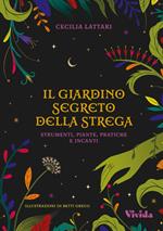 Il giardino segreto della strega: strumenti, piante, pratiche e incanti. Vivida