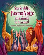 Storie della buonanotte di animali in 5 minuti. 70 fiabe da leggere prima di addormentarsi. Ediz. a colori