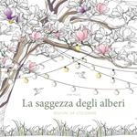 La saggezza degli alberi. Disegni da colorare. Ediz. illustrata