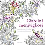 Giardini meravigliosi. Un'avventura floreale e un libro da colorare. Ediz. illustrata