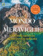 Un mondo di meraviglie. Le 1000 mete turistiche da non perdere nella vita. Ediz. a colori