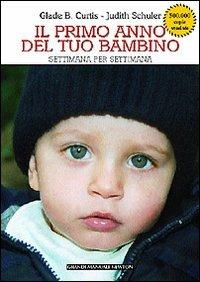 Il primo anno del tuo bambino settimana per settimana - Glade B. Curtis,Judith Schuler - copertina