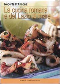 La cucina romana e del Lazio di mare - Roberta D'Ancona - copertina