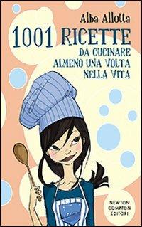 Milleuno ricette da cucinare almeno una volta nella vita - Alba Allotta - copertina