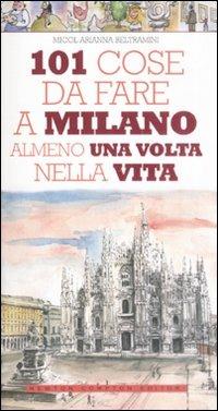 101 cose da fare a Milano almeno una volta nella vita - Micol Arianna Beltramini - copertina