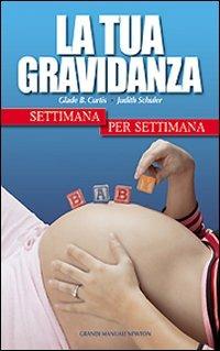 La tua gravidanza settimana per settimana - Glade B. Curtis,Judith Schuler - copertina