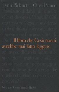 Il libro che Gesù non ti avrebbe mai fatto leggere - Lynn Pycknett,Clive Prince - copertina