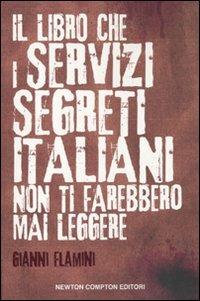 Il libro che i servizi segreti italiani non ti farebbero mai leggere - Gianni Flamini - copertina