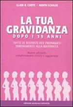 La gravidanza dopo i 35 anni. Tutte le risposte per prepararsi serenamente alla maternità