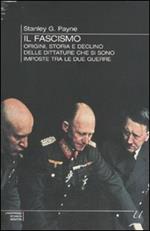 Il fascismo. Origini, storia e declino delle dittature che si sono imposte tra le due guerre