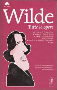 Tutte le opere: Il ritratto di Dorian Gray-Racconti e fiabe-Teatro-Poesie e poesie in prosa-De profundis e due lettere al «Daily Chronicle»-Saggi. Ediz. integrale - Oscar Wilde - copertina