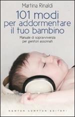 101 modi per addormentare il tuo bambino. Manuale di sopravvivenza per genitori assonnati