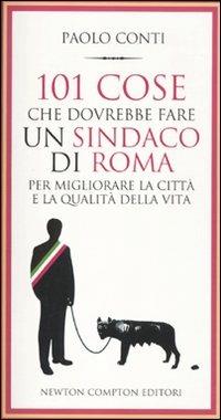 101 cose che dovrebbe fare un sindaco di Roma per migliorare la città e la qualità della vita - Paolo Conti - copertina