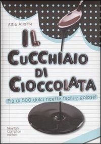 Il cucchiaio di cioccolata. Più di 500 ricette facili e golose - Alba Allotta - copertina