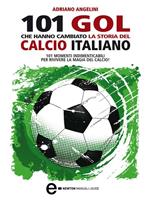 101 gol che hanno cambiato la storia del calcio italiano