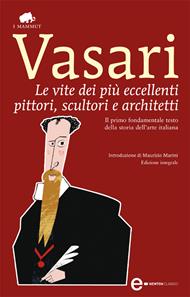 Le vite dei più eccellenti pittori, scultori e architetti. Ediz. integrale