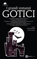 I grandi romanzi gotici: Il castello di Otranto-Il monaco-L'italiano o il confessionale dei penitenti neri-Frankenstein-Melmoth l'uomo errante-Il vampiro