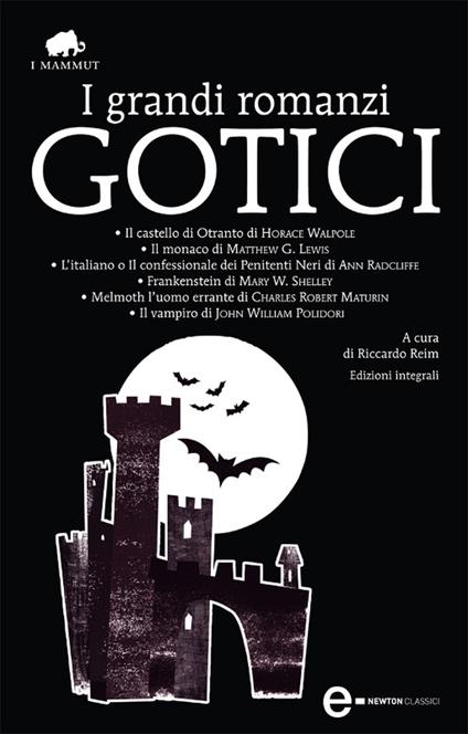 I grandi romanzi gotici: Il castello di Otranto-Il monaco-L'italiano o il confessionale dei penitenti neri-Frankenstein-Melmoth l'uomo errante-Il vampiro - Riccardo Reim - ebook