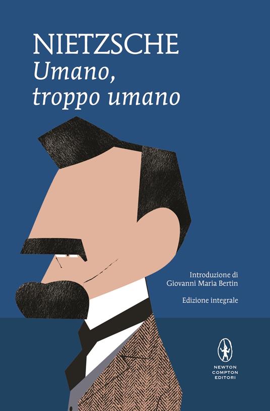 Umano, troppo umano. Un libro per spiriti liberi. Ediz. integrale - Friedrich Nietzsche,Mirella Ulivieri - ebook