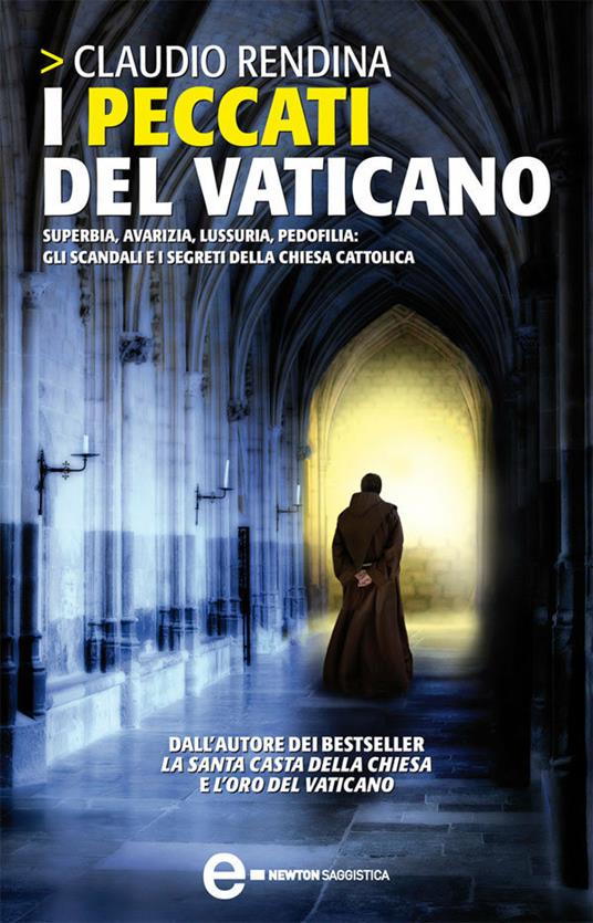 I peccati del Vaticano. Superbia, avarizia, lussuria, pedofilia: gli scandali e i segreti della Chiesa cattolica - Claudio Rendina - ebook