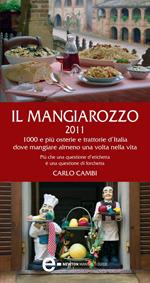 Il Mangiarozzo 2011. 1000 e più osterie e trattorie dove mangiare almeno una volta nella vita