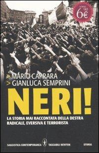 Neri! La storia mai raccontata della destra radicale, eversiva e terrorista - Mario Caprara,Gianluca Semprini - copertina