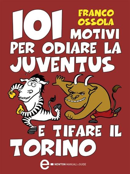 101 motivi per odiare la Juventus e tifare il Torino - Ossola, Franco -  Ebook - EPUB2 con DRMFREE