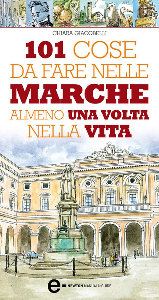 101 cose da fare nelle Marche almeno una volta nella vita - Chiara Giacobelli,Antonio Bruno - ebook