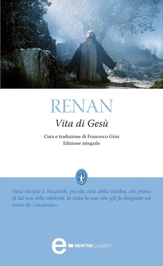 Vita di Gesù. Ediz. integrale - Ernest Renan,Francesco Grisi - ebook