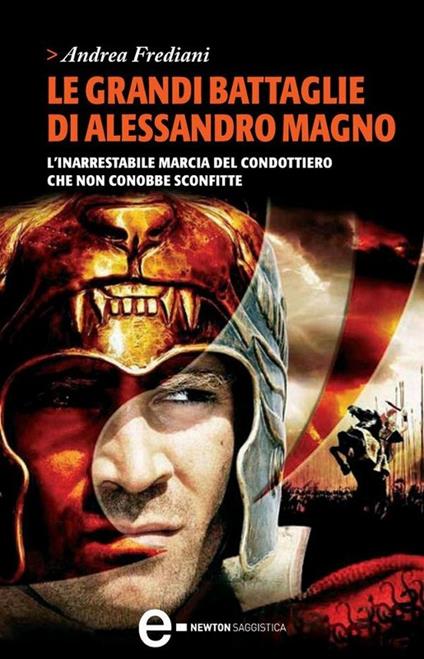 Le grandi battaglie di Alessandro Magno. L'inarrestabile marcia del condottiero che non conobbe sconfitte - Andrea Frediani - ebook