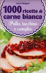 1000 ricette di carne bianca