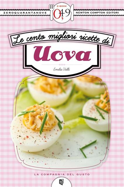 Le cento migliori ricette di uova - Emilia Valli - ebook