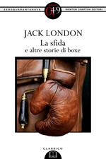 La sfida e altre storie di boxe. Ediz. integrale