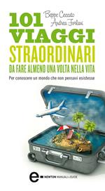 101 viaggi straordinari da fare almeno una volta nella vita