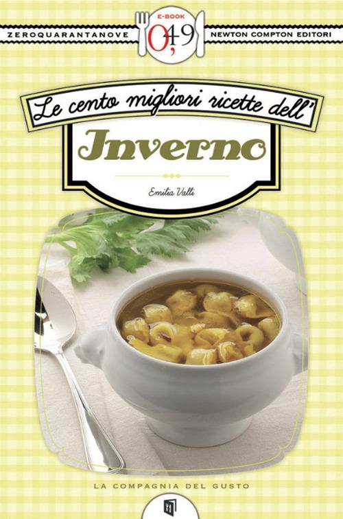 Le cento migliori ricette dell'inverno - Emilia Valli - ebook