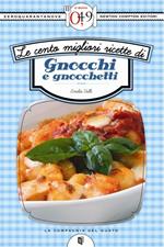 Le cento migliori ricette di gnocchi e gnocchetti