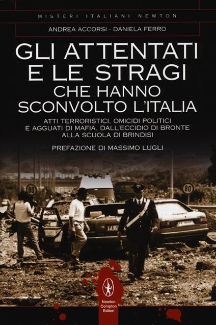 Gli attentati e le stragi che hanno sconvolto l'Italia - Andrea Accorsi,Daniela Ferro - copertina