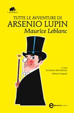 Tutte le avventure di Arsenio Lupin. Ediz. integrale