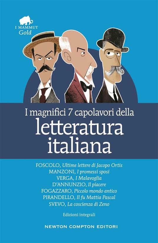 I magnifici 7 capolavori della letteratura italiana. Ediz. integrale - Gabriele D'Annunzio,Antonio Fogazzaro,Ugo Foscolo,Alessandro Manzoni - ebook