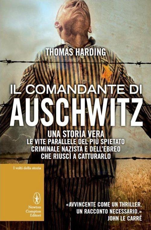 Il comandante di Auschwitz. Una storia vera. Le vite parallele del più spietato criminale nazista e dell'ebreo che riuscì a catturarlo - Thomas Harding - copertina