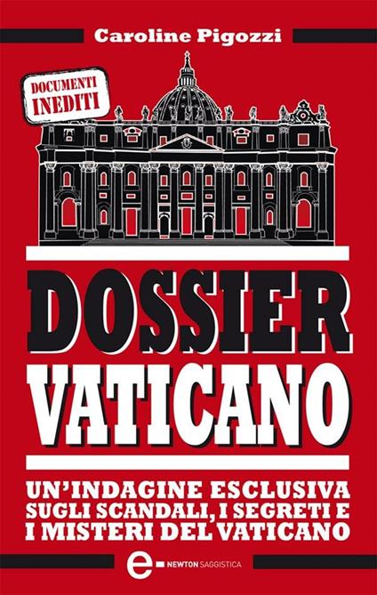 Dossier Vaticano. Un'indagine esclusiva sugli scandali, i segreti e i misteri del Vaticano - Caroline Pigozzi,Federico Cenciotti,S. Miletto - ebook