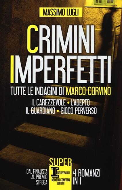 Crimini imperfetti. Tutte le indagini di Marco Corvino: Il carezzevole-L'adepto-Il guardiano-Gioco perverso - Massimo Lugli - copertina